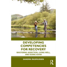 Developing Competencies for Recovery: Mastering Addiction, Living Well, and Doing Good
