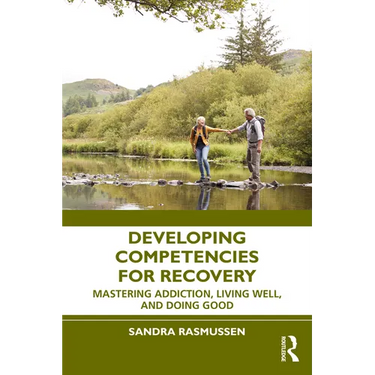 Developing Competencies for Recovery: Mastering Addiction, Living Well, and Doing Good