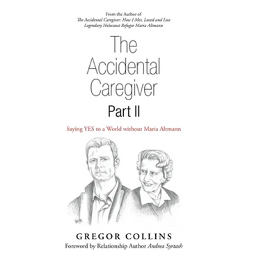 The Accidental Caregiver Part Ii: Saying Yes to a World Without Maria Altmann