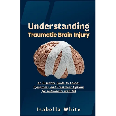 Understanding Traumatic Brain Injury: An Essential Guide to Causes, Symptoms, and Treatment Options for Individuals with TBI