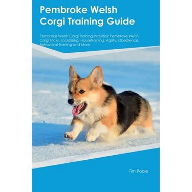 Pembroke Welsh Corgi Training Guide Pembroke Welsh Corgi Training Includes: Pembroke Welsh Corgi Tricks, Socializing, Housetraining, Agility, Obedienc