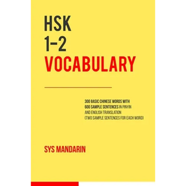 HSK 1-2 vocabulary: 300 vocabulary words with two sample sentences for each (Pinyin and English translation provided for all 600 sentences