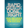Rapid Growth, Done Right: Lead, Influence and Innovate for Success
