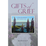Gifts of Grief: A Man's Revelations After Sudden Loss