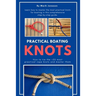 Practical Boating Knots: How to tie the +25 most practical rope knots and master them: (sailing, boating, knots, rope, illustrated, nautical knots)