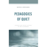 Pedagogies of Quiet: Silence and Social Justice in the Classroom