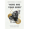 Here Are Your Gods: Faithful Discipleship in Idolatrous Times
