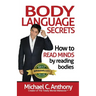 Body Language Secrets: How to Read Minds by Reading Bodies