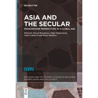 Asia and the Secular: Francophone Perspectives in a Global Age