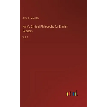 Kant's Critical Philosophy for English Readers: Vol. 1