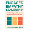 Engaged Empathy Leadership: Redefining Leadership with Empathy in Action