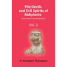 The Devils And Evil Spirits Of Babylonia: Fever Sickness And Headache Etc. (Vol.2Nd)