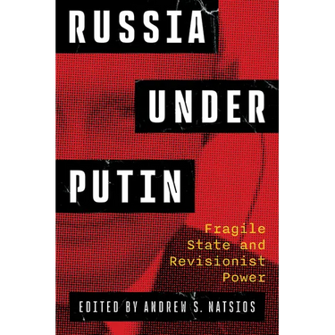 Russia Under Putin: Fragile State and Revisionist Power