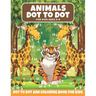 Animal Dot to Dot Book For Kids Ages 4-8: Cute and Fun Animals Dot to Dot for Children, Dot To Dot Puzzles And Coloring Book For Toddlers ( Activity B