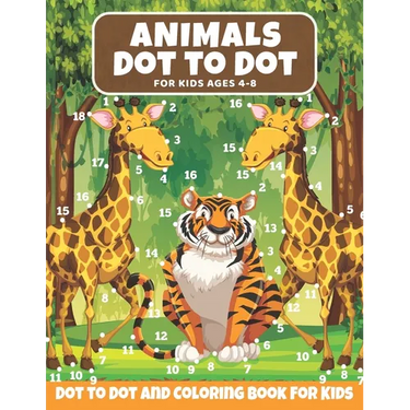 Animal Dot to Dot Book For Kids Ages 4-8: Cute and Fun Animals Dot to Dot for Children, Dot To Dot Puzzles And Coloring Book For Toddlers ( Activity B