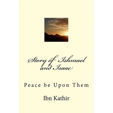 Story of Ishmael and Isaac: Peace be Upon Them