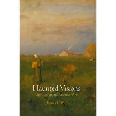 Haunted Visions: Spiritualism and American Art