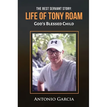 The Best Servant Story: Life of Tony Roam God's Blessed Child