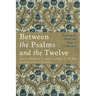 Between the Psalms and the Twelve