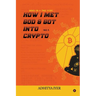 How I Met God and Got Into Crypto: Based on a True Story
