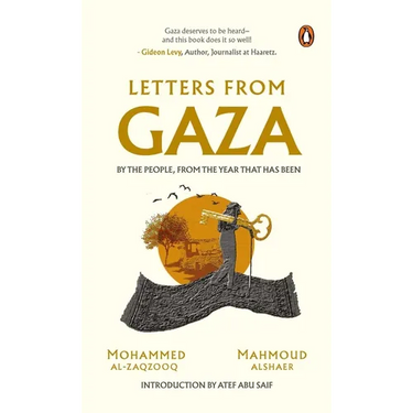 Letters from Gaza: Post October 2023, the First Collection of In-The-Moment Reflections from the People of Gaza; Written from the Vortex of Turmoil