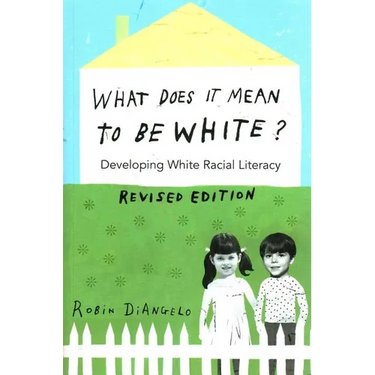What Does It Mean to Be White?: Developing White Racial Literacy - Revised Edition
