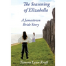 The Seasoning of Elizabella: A Jamestown Bride Story