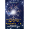 Activate Your Highest Potential With Sacred Geometry: A Practical Guide to Freedom, Authenticity and Fulfilment