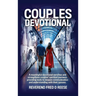 Couples Devotional, A devotional that enhances communication, deepens faith, simplifies scripture, fosters intimacy, and provides conflict resolution