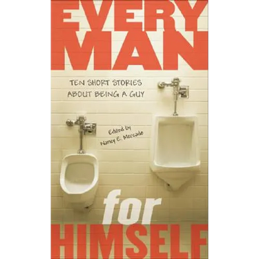 Every Man for Himself: Ten Short Stories About Being a Guy
