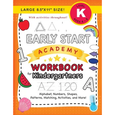 Early Start Academy Workbook for Kindergartners: (Ages 5-6) Alphabet, Numbers, Shapes, Sizes, Patterns, Matching, Activities, and More! (Large 8.5"x11