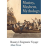 Mutiny, Mayhem, Mythology: Bounty's Enigmatic Voyage