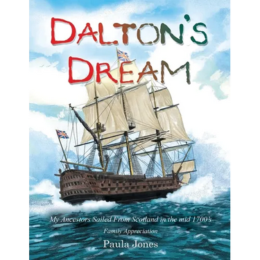 Dalton's Dream: My Ancestors Sailed From Scotland in the mid 1700's