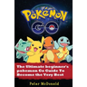 Pokemon Go: The Ultimate Beginner's Pokemon Go Guide To Become the Very Best Trainer