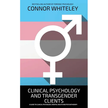 Clinical Psychology And Transgender Clients: A Guide To Clinical Psychology, Mental Health and Psychotherapy
