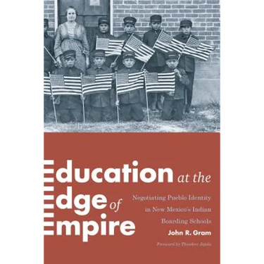 Education at the Edge of Empire: Negotiating Pueblo Identity in New Mexico's Indian Boarding Schools