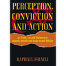 Perception, Conviction and Action: or, Truth, Lie and Violence in Islamic-Jewish and Arab-Israeli Affairs