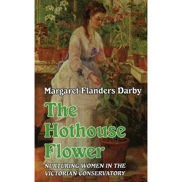 Hothouse Flower: Nurturing Women in the Victorian Conservatory