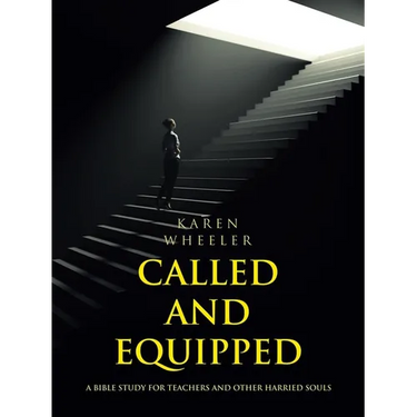 Called and Equipped: A Bible Study for Teachers and Other Harried Souls