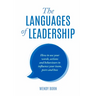 The Languages of Leadership: How to use your words, actions and behaviours to influence your team, peers and boss