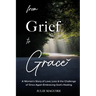 From Grief to Grace: A Woman's Story of Love, Loss & the Challenge of Once Again Embracing God's Healing