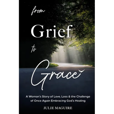 From Grief to Grace: A Woman's Story of Love, Loss & the Challenge of Once Again Embracing God's Healing