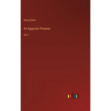An Egypcian Princess: Vol. I