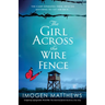 The Girl Across the Wire Fence: Completely unforgettable World War Two historical fiction based on a true story