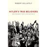 Hitler's True Believers: How Ordinary People Became Nazis