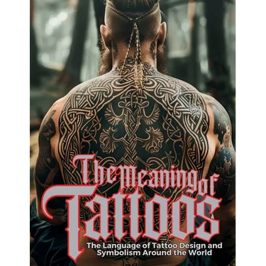 The Meaning of Tattoos: The Language of Tattoo Design and Symbolism Around the World.