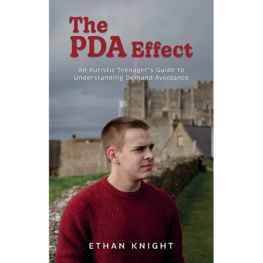 The PDA Effect: An Autistic Teenager's Guide to Demand Avoidance