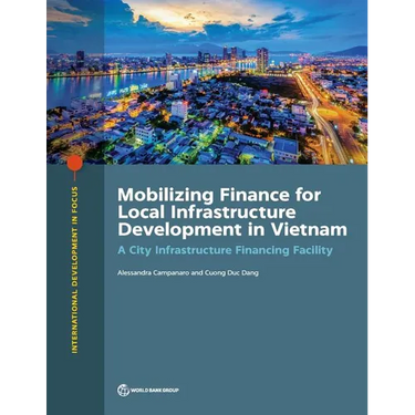 Mobilizing Finance for Local Infrastructure Development in Vietnam: A City Infrastructure Financing Facility