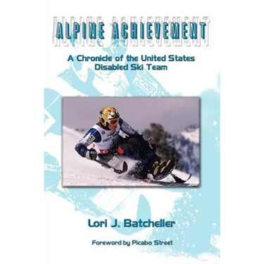 Alpine Achievement: A Chronicle of the United States Disabled Ski Team