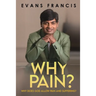 Why Pain?: Why Does God Allow Pain and Suffering?